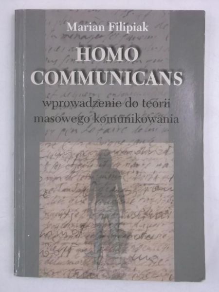 Filipiak Marian - Homo communicans. Wprowadzenie do teorii masowego komunikowania