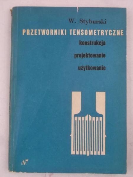 Styburski Wiktor - Przetworniki tensometryczne. Konstrukcja, projektowanie, użytkowanie