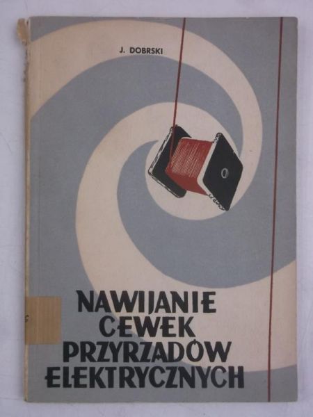 Dobrski Jerzy - Nawijanie cewek przyrządów elektrycznych