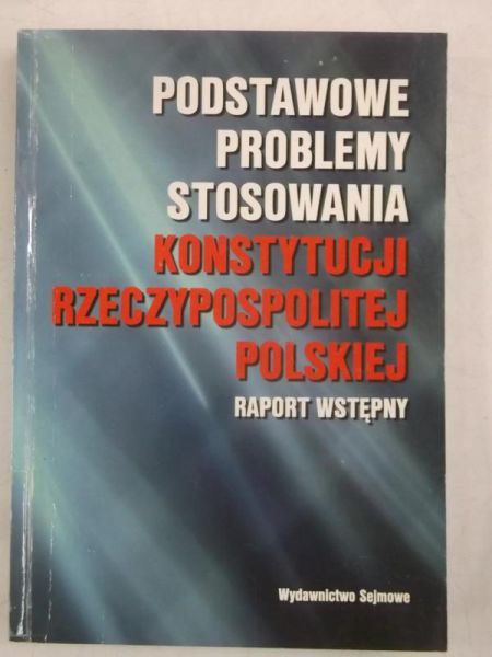Działocha Kazimierz (red.) - Podstawowe problemy stosowania Konstytucji Rzeczypospolitej Polskiej