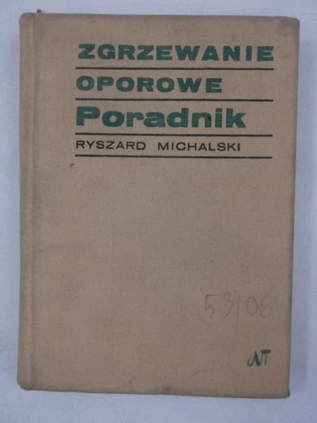 Michalski Ryszard - Zgrzewanie oporowe: poradnik