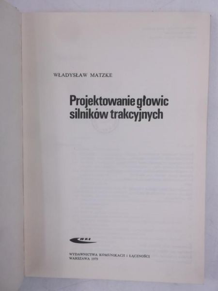 Matzke Władysław - Projektowanie głowic silników trakcyjnych