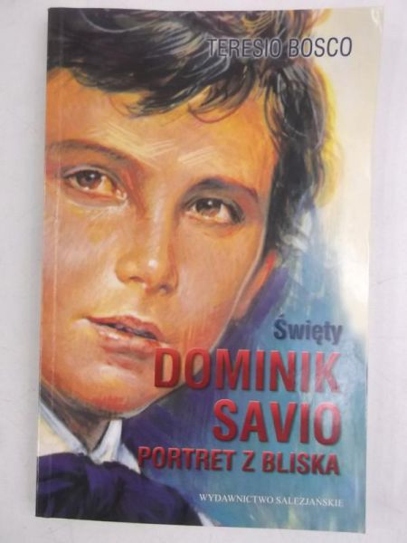 Bosco Teresio - Święty Dominik Savio. Portret z bliska