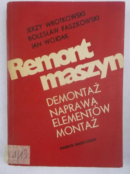 Wrotkowski Jerzy - Remont maszyn. Demontaż, naprawa elementów, montaż