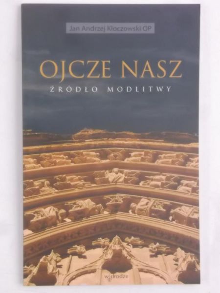 Ojcze Nasz. Żródło modlitwy