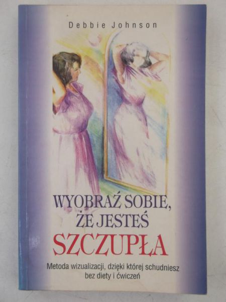 Johnson Debbie - Wyobraź sobie, że jesteś szczupła