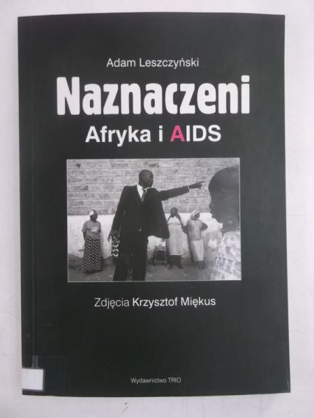 Leszczyński Adam - Naznaczeni. Afryka i AIDS