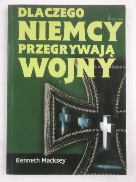Macksey Kenneth - Dlaczego Niemcy przegrywają wojny