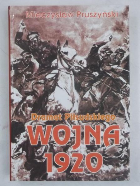 Wojna 1920. Dramat Piłsudskiego