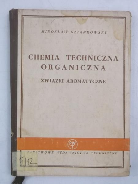Dziankowski Mirosław - Chemia techniczna, organiczna. Związki aromatyczne