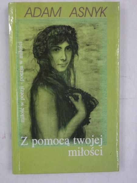 Asnyk Adam - Z pomocą twojej miłości