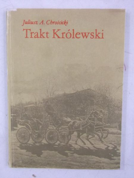 Chrościcki Juliusz - Trakt Królewski