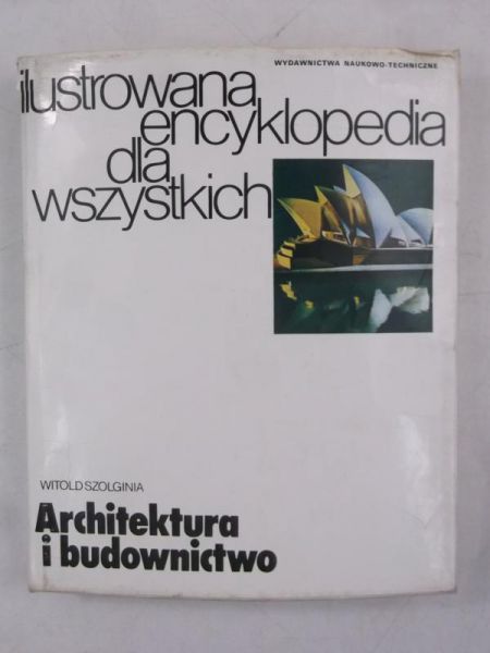Ilustrowana encyklopedia dla wszystkich. Architektura i budownictwo