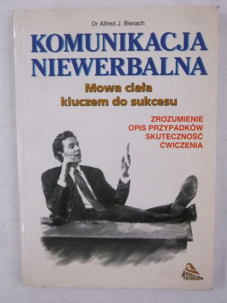 Bierach Alfred J. - Komunikacja niewerbalna. Mowa ciała kluczem do sukcesu