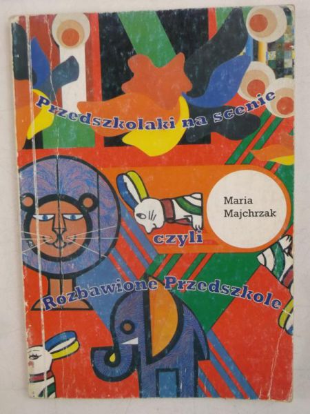 Majchrzak Maria - Przedszkolaki na scenie czyli rozbawione przedszkole