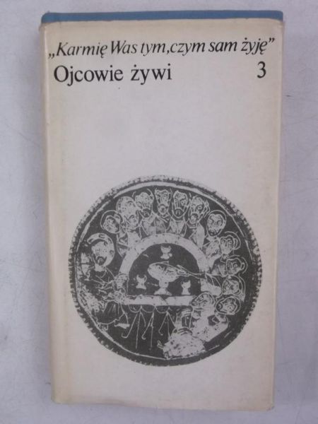 Karmię Was tym, czym sam żyję. Ojcowie żywi, t. III