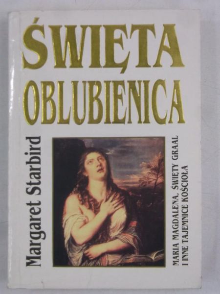 Święta oblubienica. Maria Magdalena, Święty Graal i inne tajemnice Kościoła