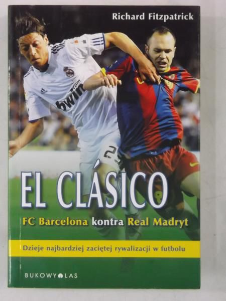 Fitzpatrick Richard - El Clasico. FC Barcelona kontra Real Madryt