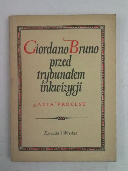 Giordano Bruno przed trybunałem inkwizycji. Akta procesu