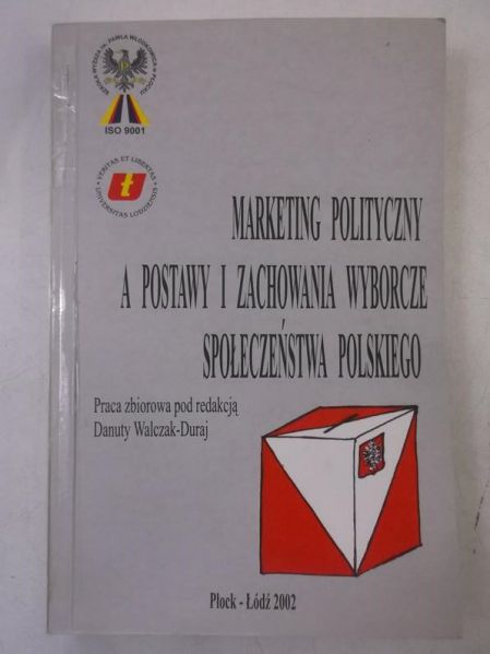 Marketing polityczny a postawy i zachownia wyborcze społeczeństwa polskiego