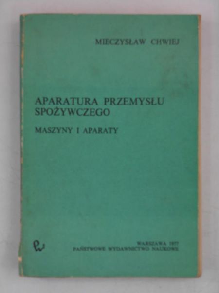 Chwiej Mieczysław - Aparatura przemysłu spożywczego
