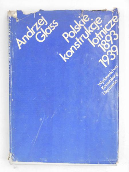 Glass Andrzej - Polskie konstrukcje lotnicze 1893-1939
