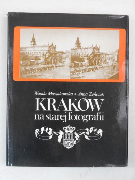 Mossakowska Wanda  - Kraków na starej fotografii