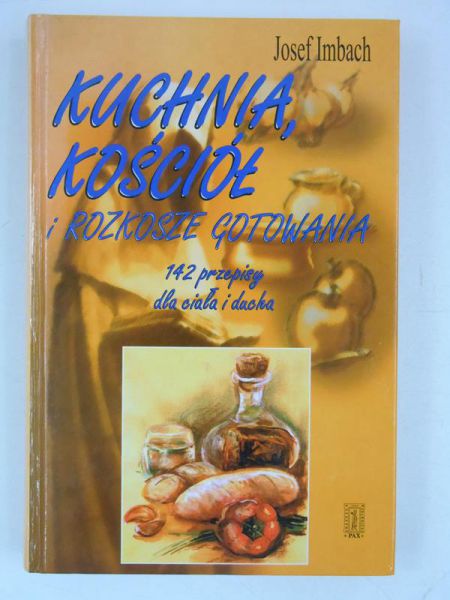 Imbach Josef - Kuchnia, Kościół i rozkosze gotowania