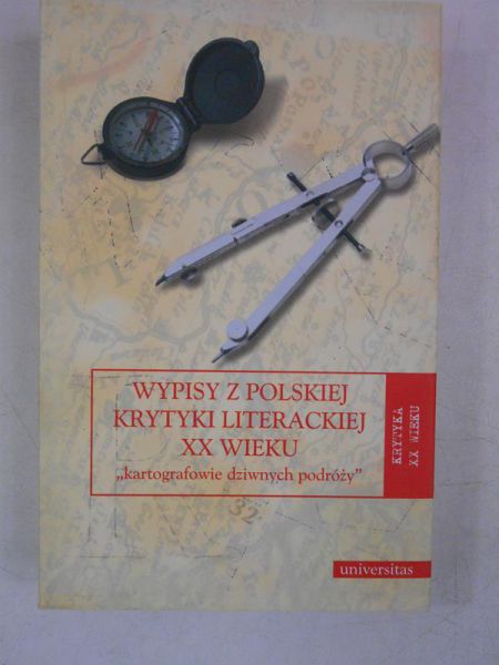 Wypisy z polskiej krytyki literackiej XX wieku "kartografowie dziwnych podróży"