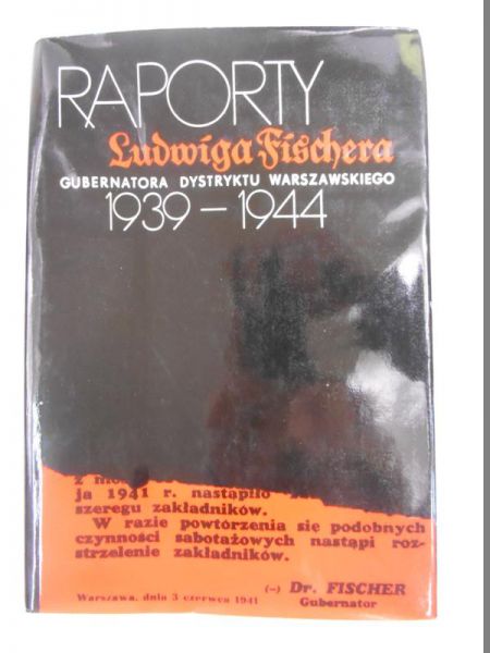 Raporty Ludwiga Fischera gubernatora Dystryktu Warszawskiego 1939-1944