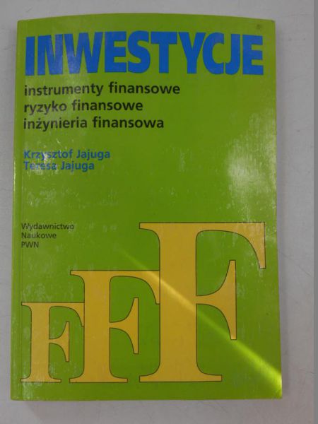 Inwestycje. Instrumenty finansowe, ryzyko finansowe, inżynieria finansowa