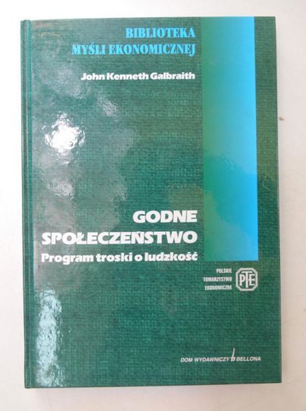 Galbraith John Kenneth - Godne społeczeństwo. Program troski o ludzkość