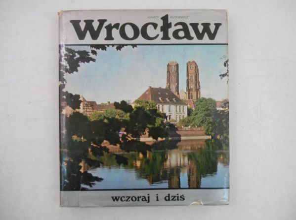 Rutkiewicz Ignacy - Wrocław wczoraj i dziś