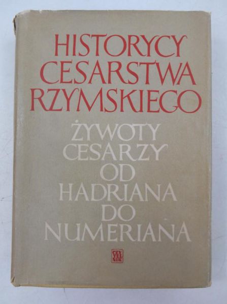 Historycy Cesarstwa Rzymskiego. Źywoty cesarzy od Hadriana do Numeriana