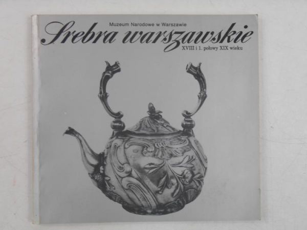 Bobrow Ryszard (opr.) - Srebra warszawskie XVIII i 1. połowy XIX wieku