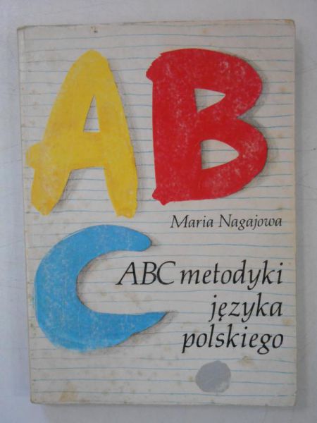 Nagajowa Maria - ABC metodyki języka polskiego dla początkujących nauczycieli