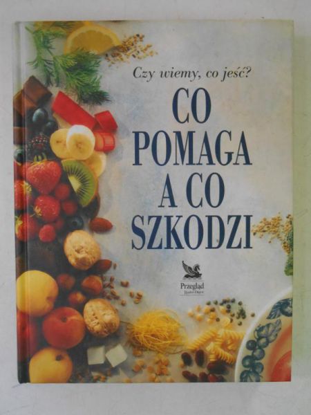 Czy wiemy co jeść? Co pomaga a co szkodzi
