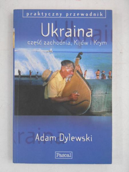 Dylewski Adam - Ukraina: część zachodnia, Kijów i Krym