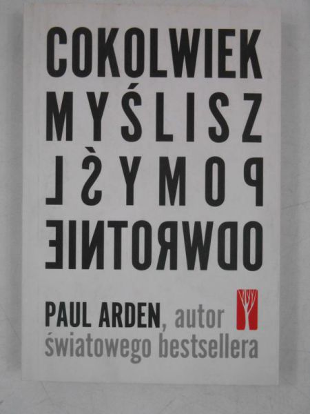 Cokolwiek myślisz pomyśl odwrotnie