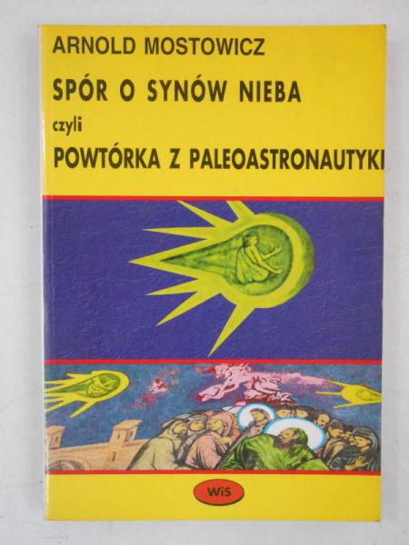 Mostowicz Arnold - Spór o synów nieba czyli powtórka z paleoastronautyki