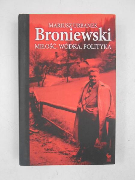Broniewsk. Miłość, wódka, polityka
