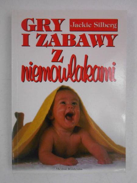 Silberg Jackie - Gry i zabawy z niemowlakami