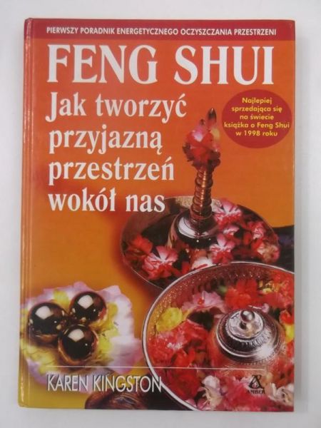 Kingston Karen - Feng Shui. Jak tworzyć przyjazna przestrzeń wokół nas