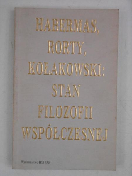 Habermas, Rorty, Kołakowski: Stan filozofii współczesnej
