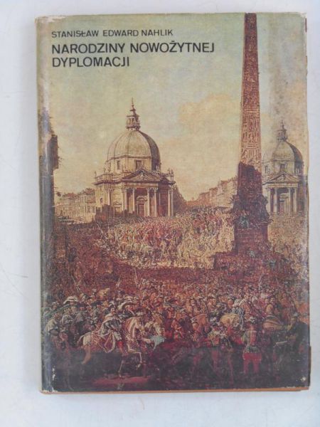 Nahlik Stanisław Edward - Narodziny nowożytnej dyplomacji