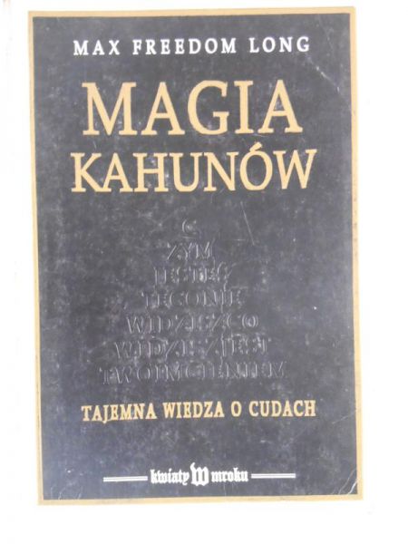 Magia Kahunów. Tajemna wiedza o cudach