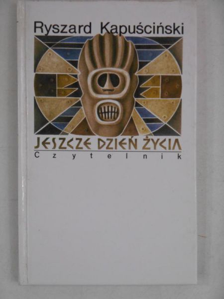 Kapuściński Ryszard - Jeszcze dzień życia
