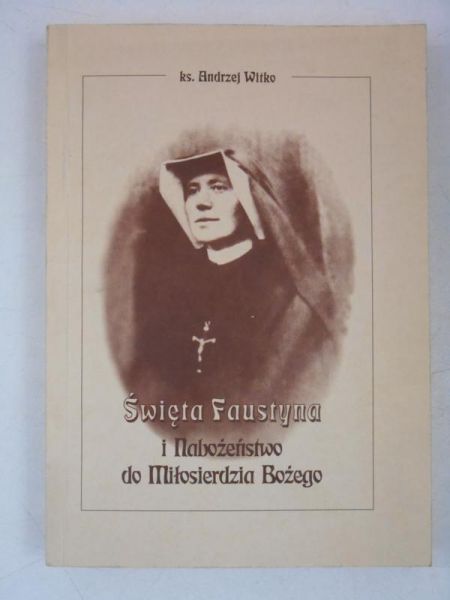 Święta Faustyna i Nabożeństwo do Miłosierdzia Bożego
