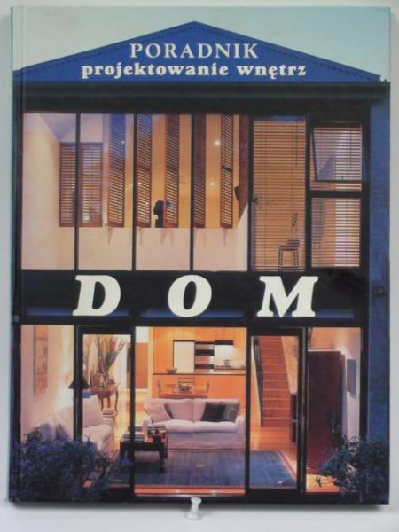 Dom. Poradnik projektowanie wnętrz