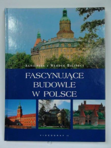 Bilińska Agnieszka, Biliński Włodzimierz - Fascynujące budowle w Polsce